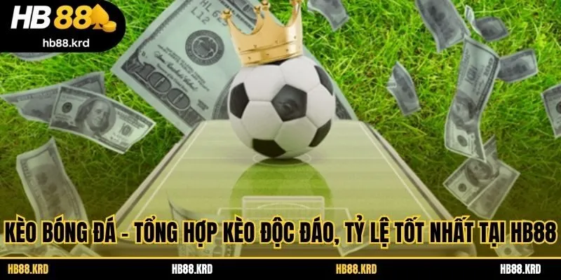 Kèo bóng đá là tập hợp tỷ lệ dự đoán của nhà cái