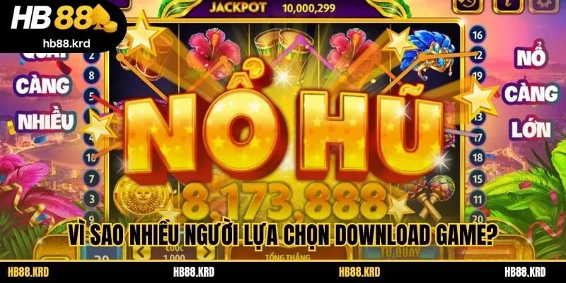 Vì sao nhiều người lựa chọn download game?