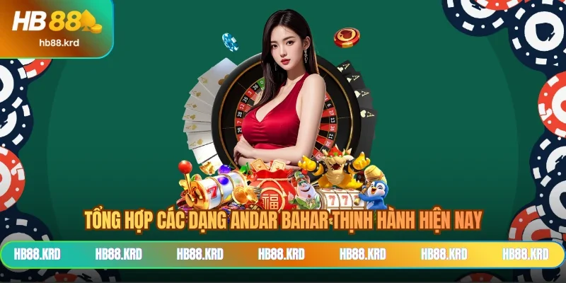 Tổng hợp các dạng Andar Bahar thịnh hành hiện nay