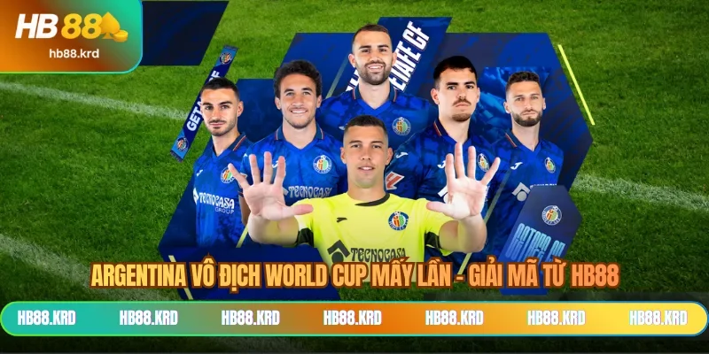 Argentina Vô Địch World Cup Mấy Lần - Giải Mã Từ HB88