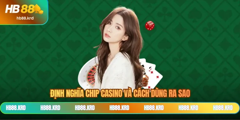 Định nghĩa chip casino và cách dùng ra sao