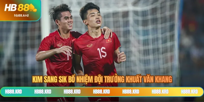 Kim Sang Sik bổ nhiệm đội trưởng Khuất Văn Khang