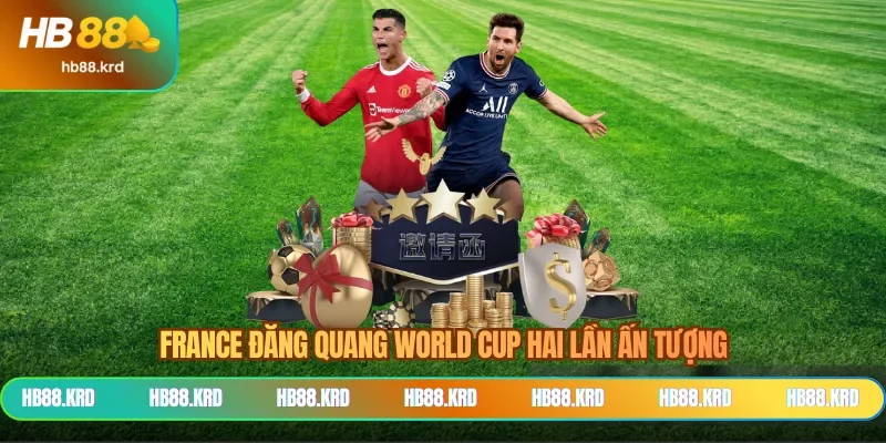 France đăng quang World Cup hai lần ấn tượng