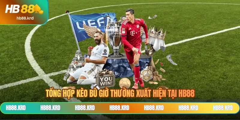 Tổng hợp kèo bù giờ thường xuất hiện tại HB88