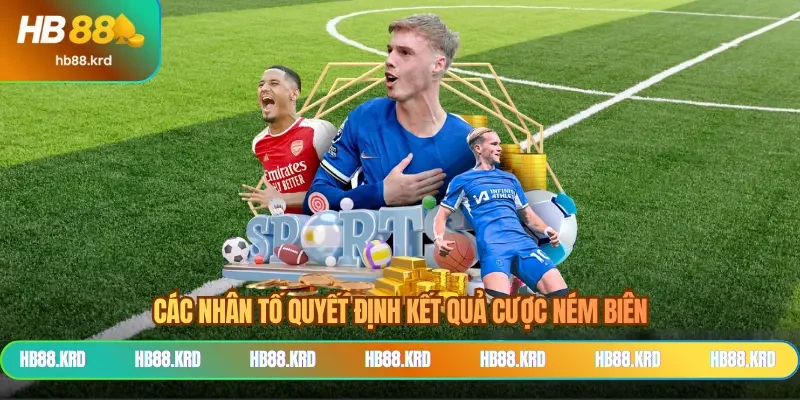 Các nhân tố quyết định kết quả cược ném biên