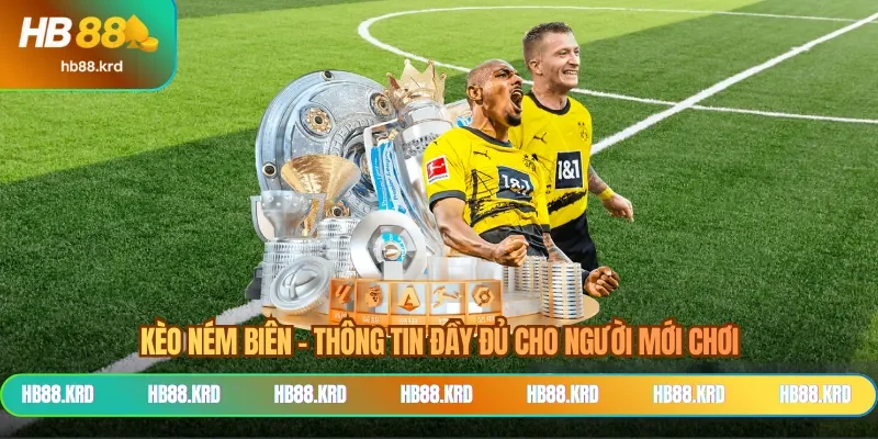 Kèo Ném Biên - Thông Tin Đầy Đủ Cho Người Mới Chơi
