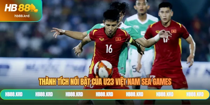 Thành tích nổi bật của U23 Việt Nam Sea Games